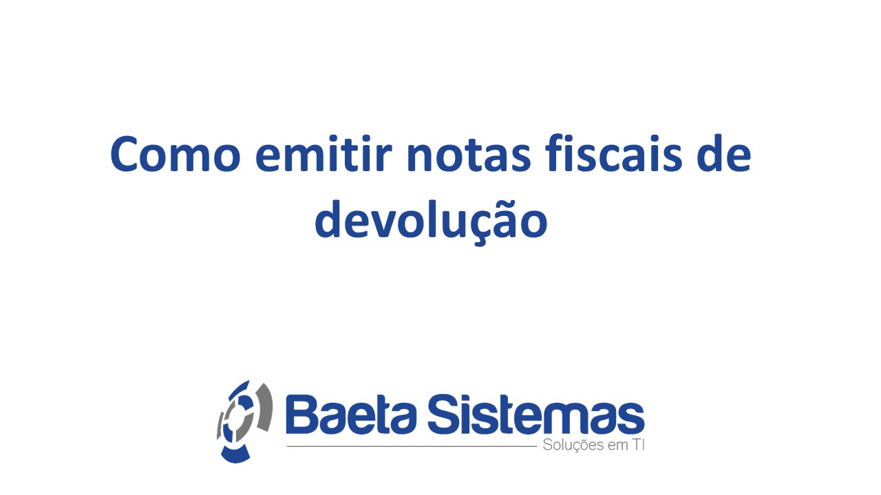 Como Emitir Notas Fiscais De Devolu O Baeta Sistemas V Deos